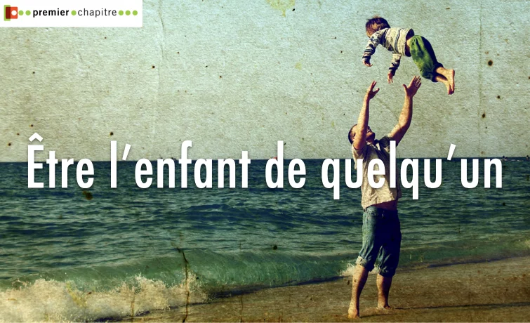 Être l'enfant de quelqu'un