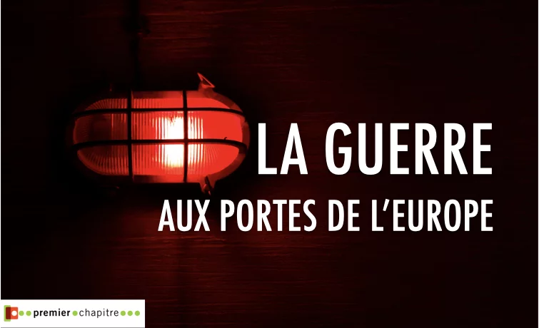 La guerre aux portes de l'Europe