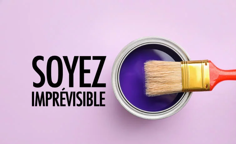 Soyez imprévisible 