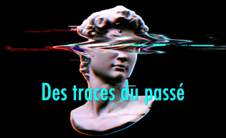 Des traces du passé