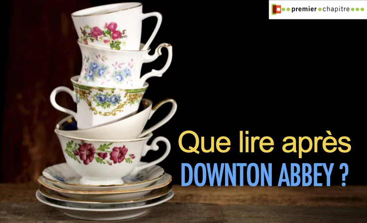 Que lire après Downton Abbey ?