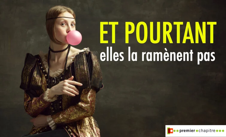 Et pourtant elles la ramènent pas 