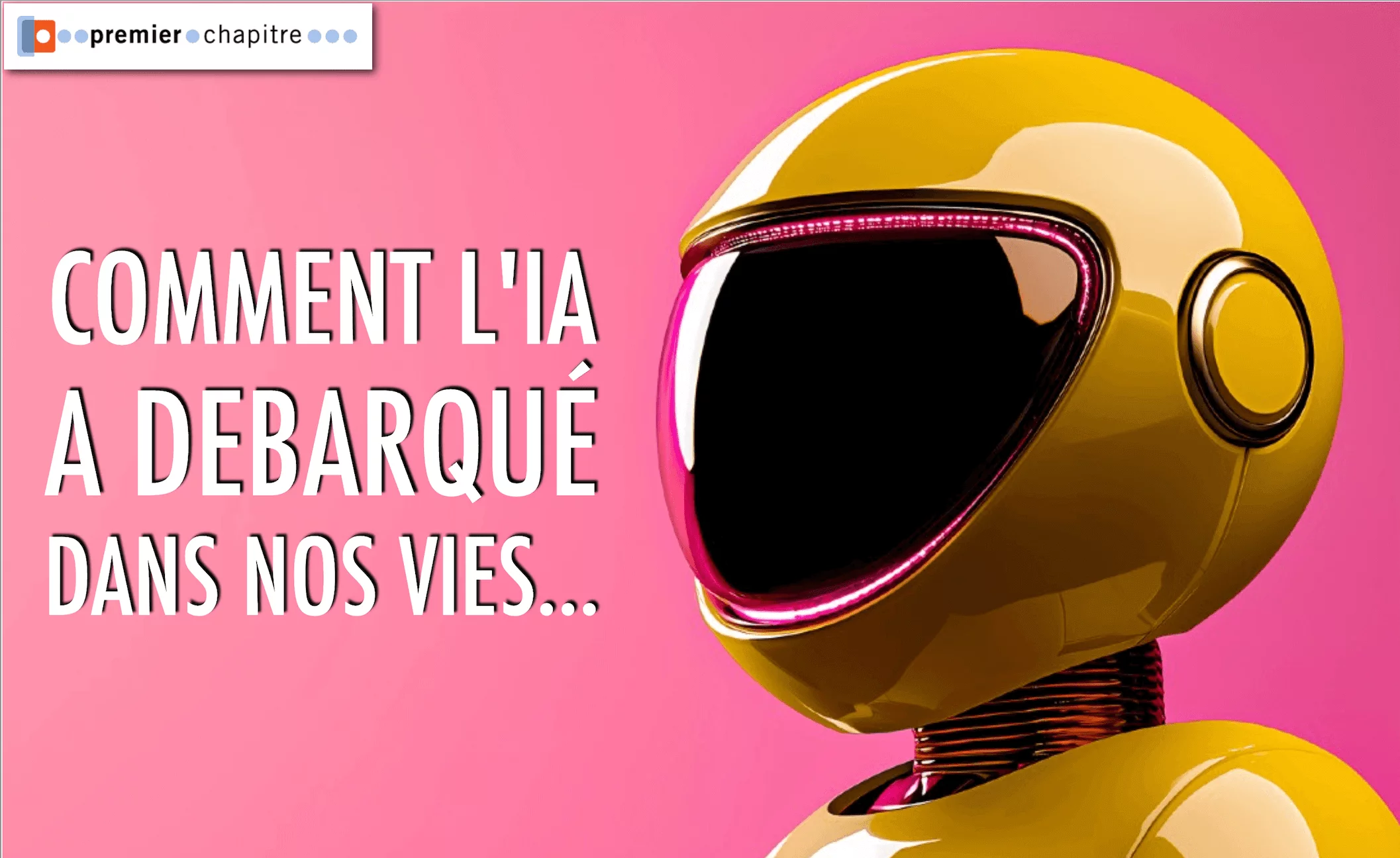 COMMENT L'IA A DEBARQUÉ DANS NOS VIES... 