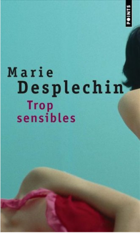 Trop sensibles de Marie Desplechin