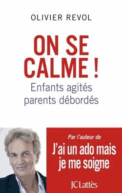 On se calme ! - Enfants agités, parents débordés de Olivier Revol