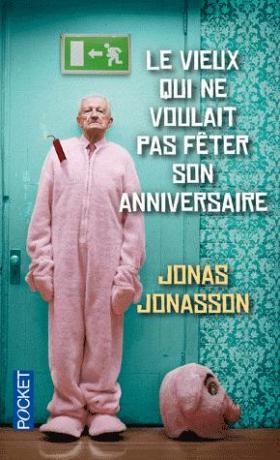 Le vieux qui ne voulait pas fêter son anniversaire de Jonas Jonasson