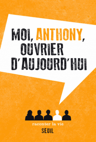 Moi, Anthony, ouvrier d'aujourd'hui de  Anonyme