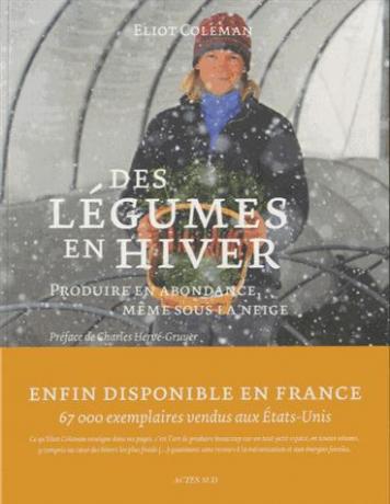 Des légumes en hiver - Produire en abondance, même sous la neige de Eliot Coleman