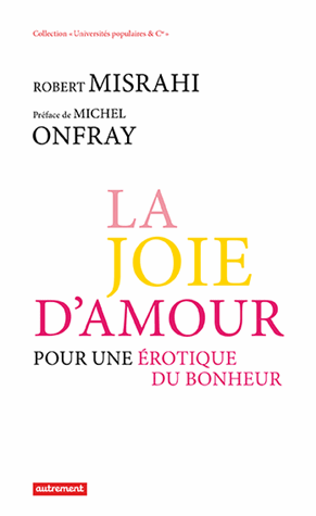 La joie d'amour - Pour une érotique du bonheur de Robert  Misrahi