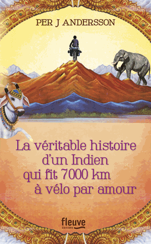 La véritable histoire d'un Indien qui fit 7 000 km à vélo par amour de Per-J  Andersson