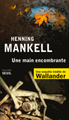 lisez le premier chapitre de Une main encombrante - Une enquête inédite de Wallander (parution le )