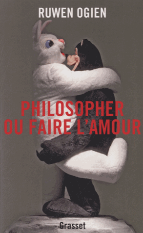 Philosopher ou faire l'amour de Ruwen Ogien