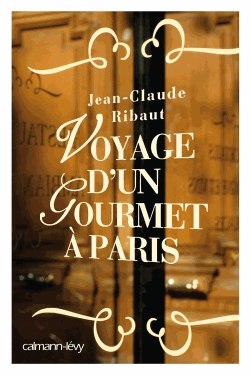 Voyage d'un gourmet à Paris de Jean-Claude Ribaut