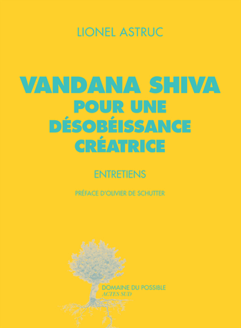 Vandana Shiva, pour une désobéissance créatrice de Vandana Shiva