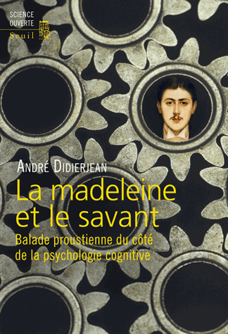 La madeleine et le savant - Balade proustienne du côté de la psychologie cognitive de André Didierjean