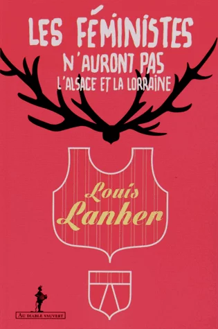 Couverture : Les féministes n’auront pas l’Alsace et la Lorraine