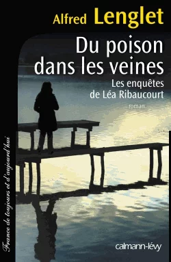 Couverture : Du poison dans les veines - Les enquêtes de Léa Ribaucourt