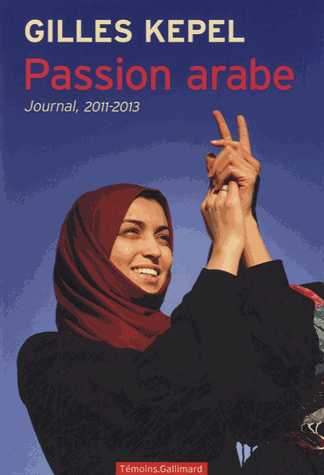 Passion arabe - Journal, 2011-2013 de Gilles Kepel