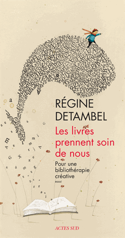 Les livres prennent soin de nous - Pour une bibliothérapie créative de Régine Detambel  