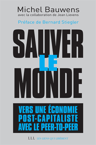 Sauver le monde : vers une économie post-capitaliste avec le peer-to-peer de Michel Bauwens