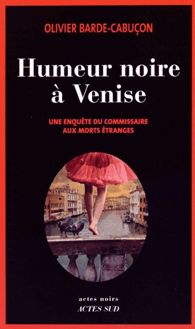 Humeur noire à Venise - Une enquête du commissaire aux morts étranges de Olivier  Barde-Cabuçon