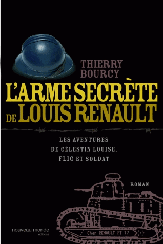 L'arme secrète de Louis Renault - Les aventures de Célestin Louise, flic et soldat de Thierry Bourcy