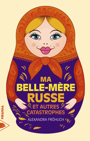 Ma belle-mère russe et autres catastrophes de Alexandra Fröhlich