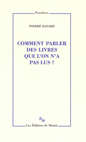 Comment parler des livres que l'on n'a pas lus ? de Pierre Bayard