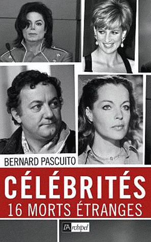 Célébrités, 16 morts étranges de Bernard Pascuito