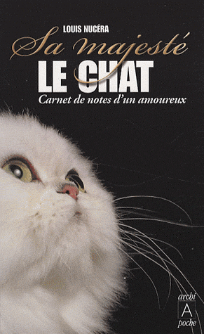 Sa majesté le chat - Carnet de notes d'un amoureux de Louis Nucéra