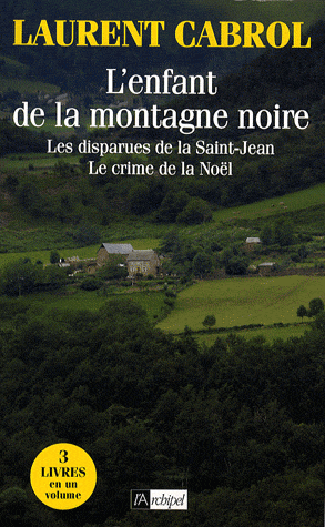 L'enfant de la montagne noire - Les disparues de la Saint-Jean - Le crime de la Noël de Laurent Cabrol