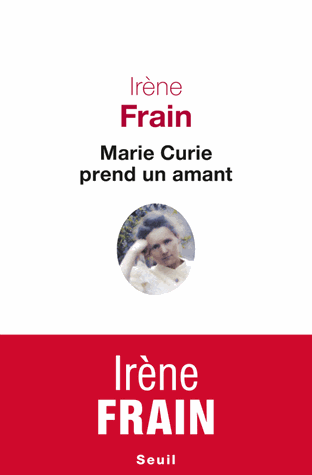 Marie Curie prend un amant de Irène Frain