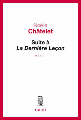 Suite à La Dernière Leçon de Noëlle Châtelet