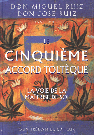 Le cinquième accord toltèque - La voie de la maîtrise de soi de Don Miguel Ruiz