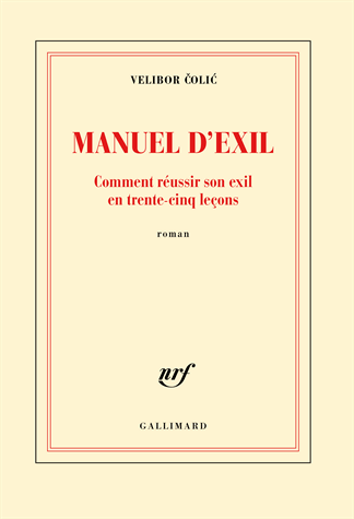 Manuel d'exil - Comment réussir son exil en trente-cinq leçons de Velibor Colic