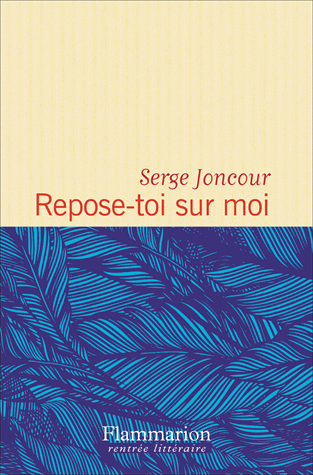 Repose-toi sur moi de Serge Joncour