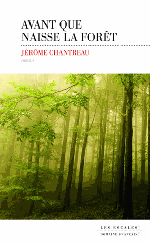 Avant que naisse la forêt de Jérôme Chantreau