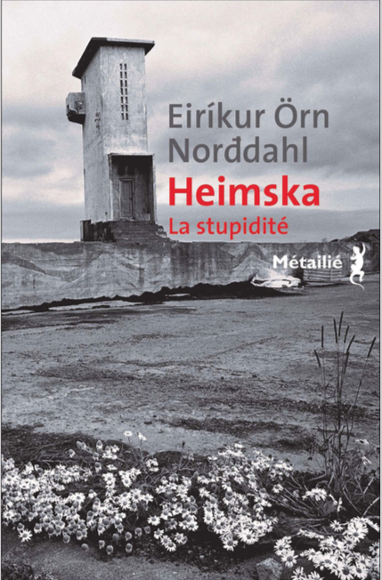 Heimska - La stupidité de Eiríkur  Örn Norđdahl