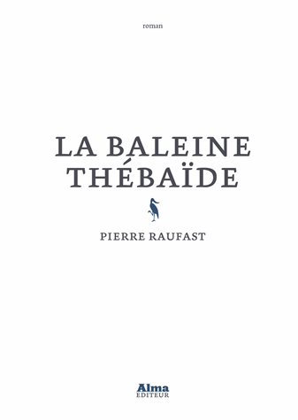 La baleine Thébaïde de Pierre Raufast