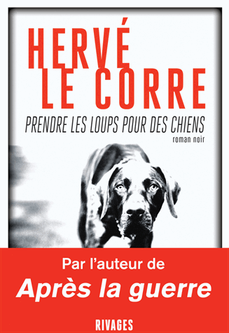 Prendre les loups pour des chiens de Hervé Le Corre