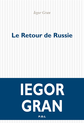 Le retour de Russie de Iégor Gran