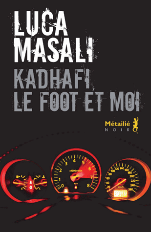 Kadhafi, le foot et moi de Luca Masali