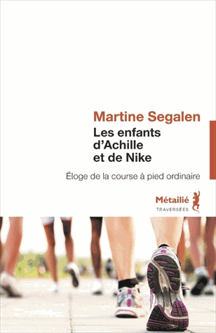 Les enfants d'Achille et de Nike - Eloge de la course à pied ordinaire de Martine Segalen