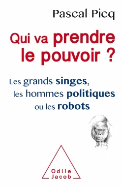 Couverture : Qui va prendre le pouvoir ? - Les grands singes, les hommes politiques ou les robots
