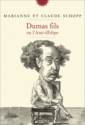 Dumas fils ou l'anti-Oedipe de Marianne Schopp