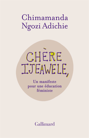 Chère Ijeawele - Un manifeste pour une éducation féministe de  Chimamanda Ngozi  Adichie