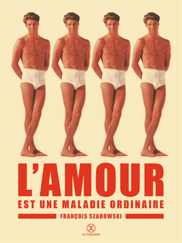 L'amour est une maladie ordinaire de François Szabowski