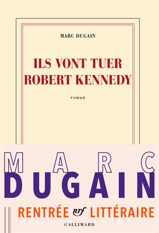 Ils vont tuer Robert Kennedy de Marc Dugain