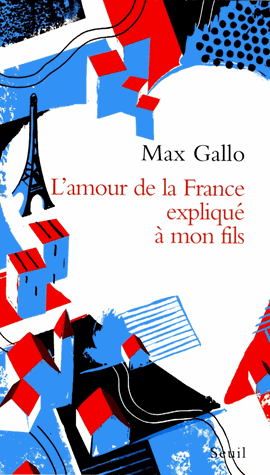 L'amour de la France expliqué à mon fils de Max Gallo