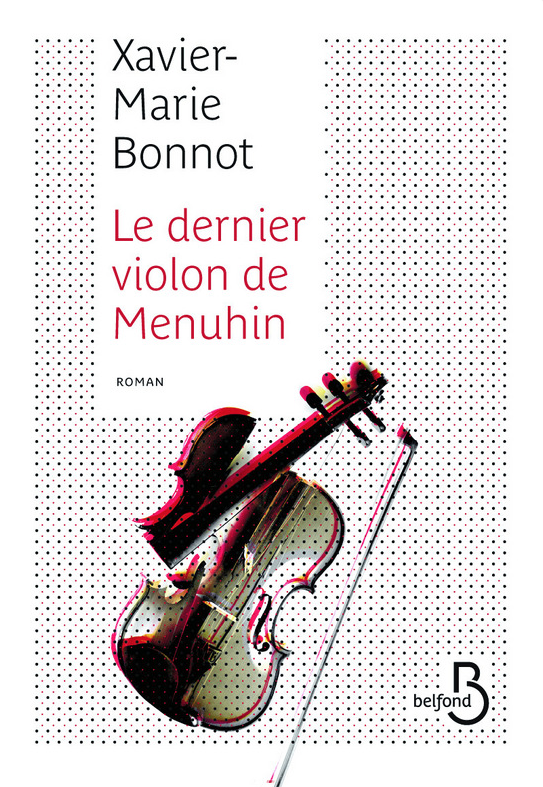 Le dernier violon de Menuhin de Xavier-Marie Bonnot